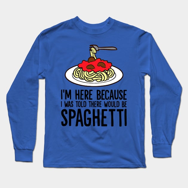 I Was Told There Would Be Spaghetti 2 Long Sleeve T-Shirt by MarlinsForemans